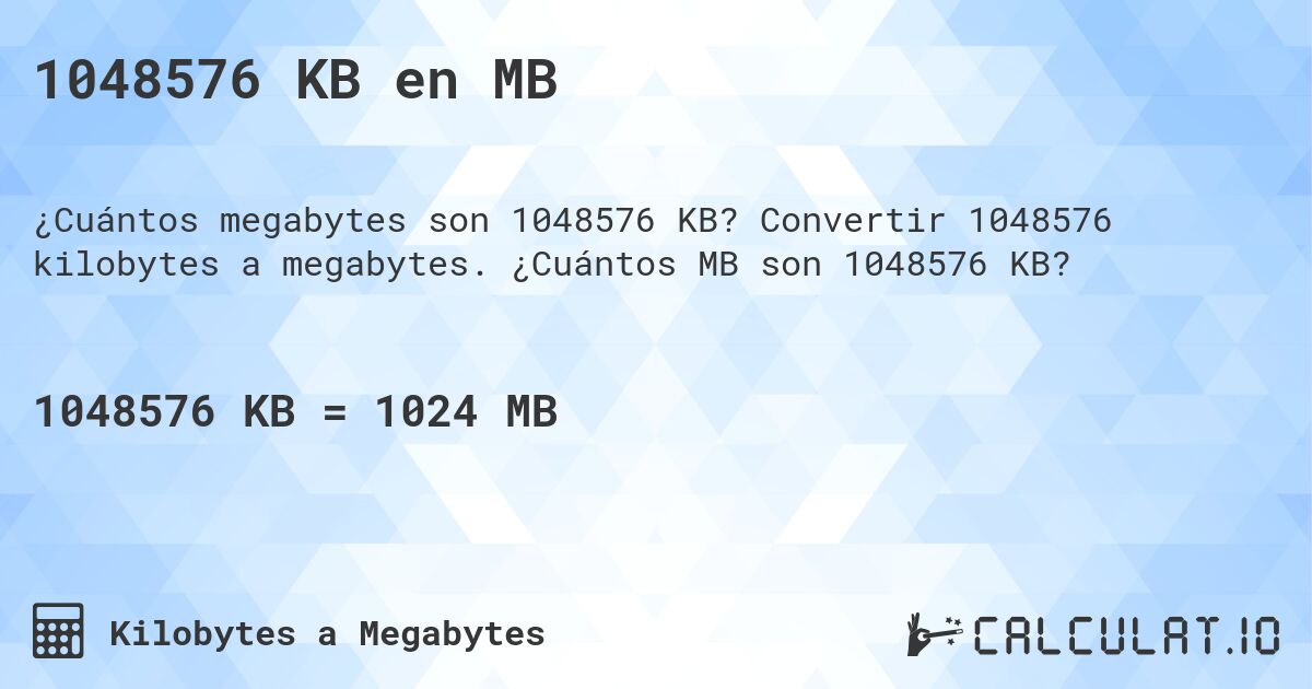 1048576 KB en MB. Convertir 1048576 kilobytes a megabytes. ¿Cuántos MB son 1048576 KB?