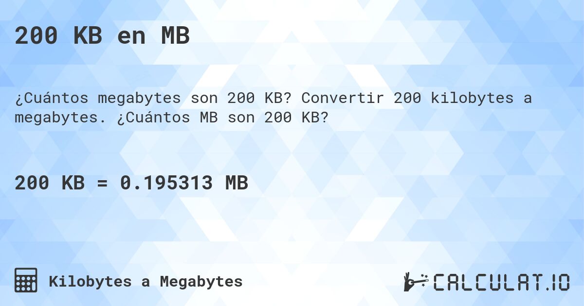 200 KB en MB. Convertir 200 kilobytes a megabytes. ¿Cuántos MB son 200 KB?