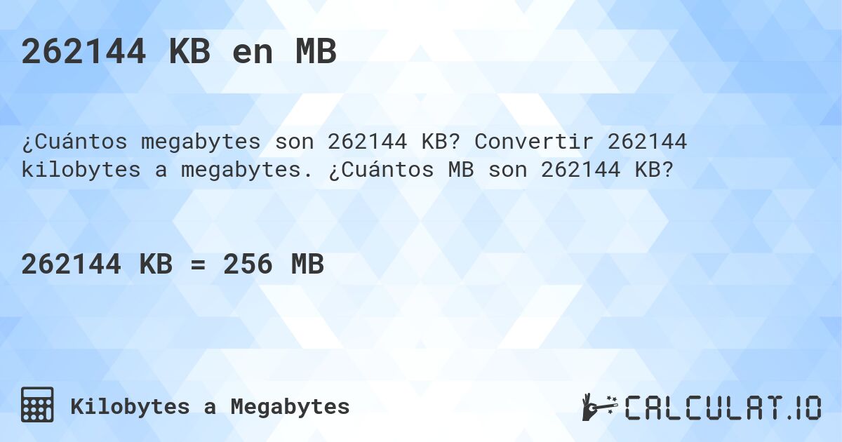 262144 KB en MB. Convertir 262144 kilobytes a megabytes. ¿Cuántos MB son 262144 KB?