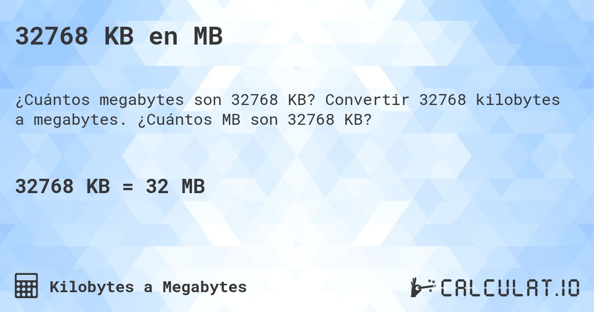 32768 KB en MB. Convertir 32768 kilobytes a megabytes. ¿Cuántos MB son 32768 KB?