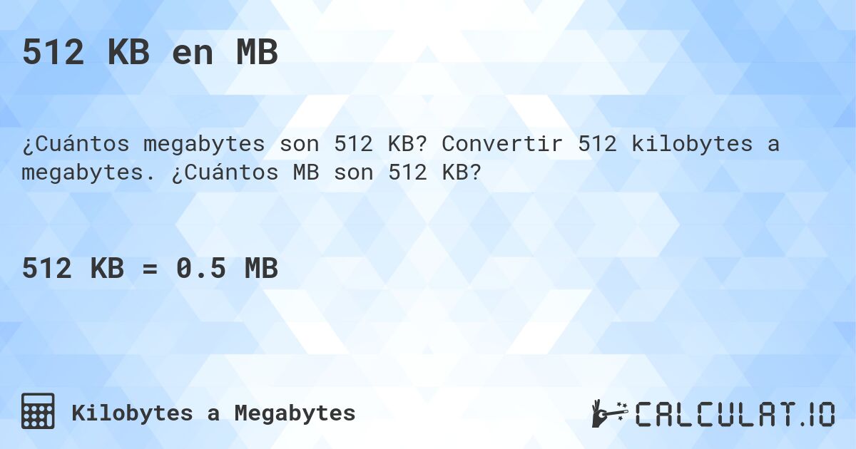 512 KB en MB. Convertir 512 kilobytes a megabytes. ¿Cuántos MB son 512 KB?