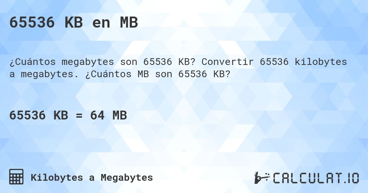 65536 KB en MB. Convertir 65536 kilobytes a megabytes. ¿Cuántos MB son 65536 KB?