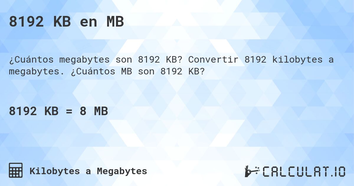 8192 KB en MB. Convertir 8192 kilobytes a megabytes. ¿Cuántos MB son 8192 KB?