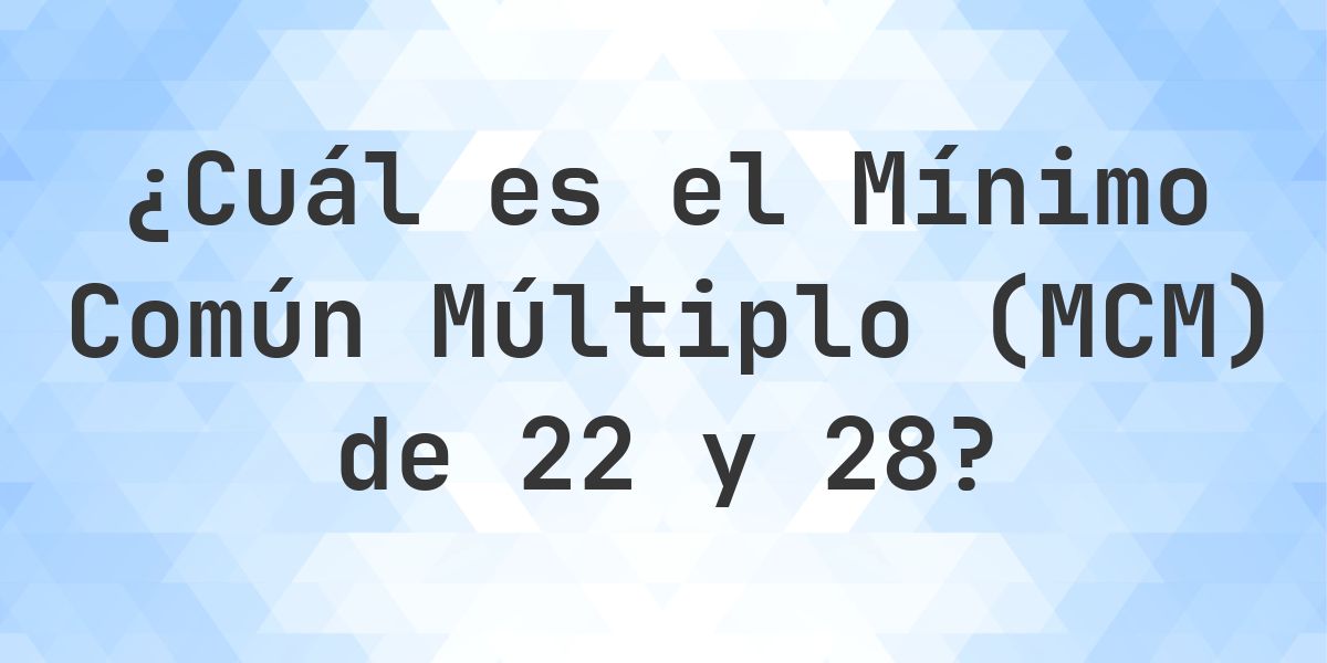 ¿Cuál es el MCM de 22 y 28? - Calculatio