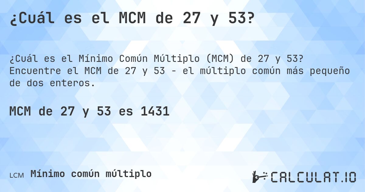 ¿Cuál es el MCM de 27 y 53?. Encuentre el MCM de 27 y 53 - el múltiplo común más pequeño de dos enteros.