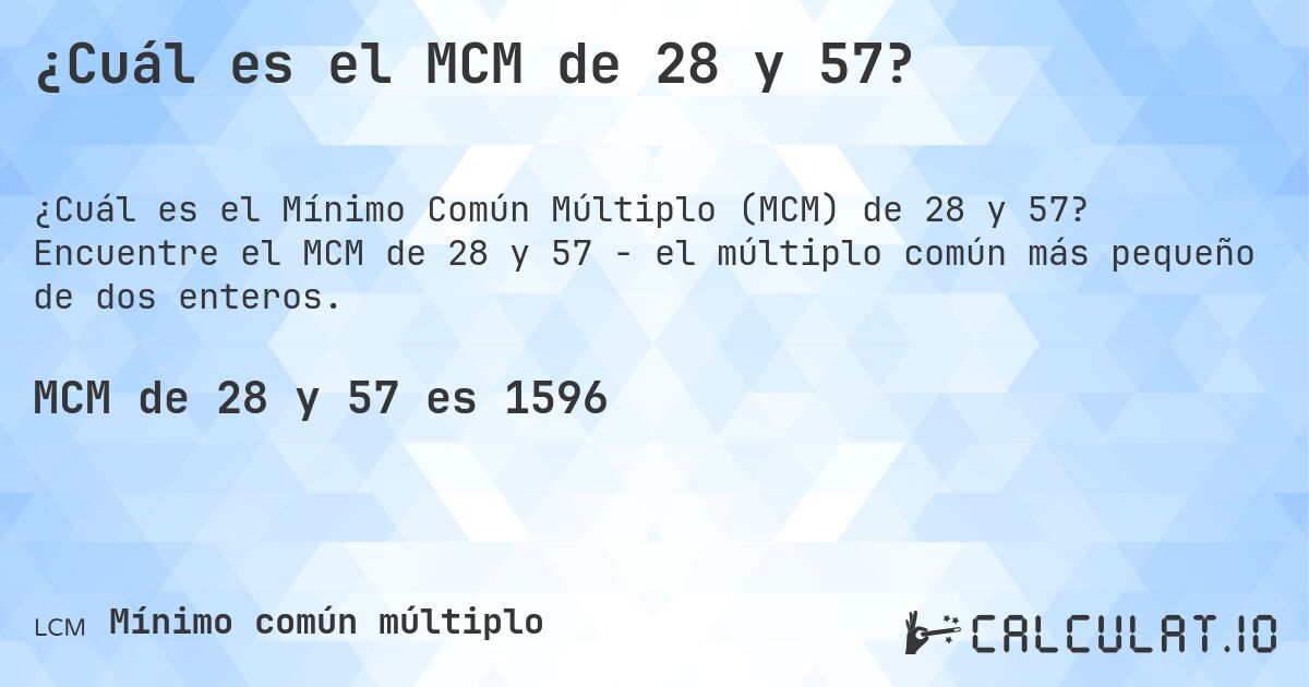 ¿Cuál es el MCM de 28 y 57?. Encuentre el MCM de 28 y 57 - el múltiplo común más pequeño de dos enteros.