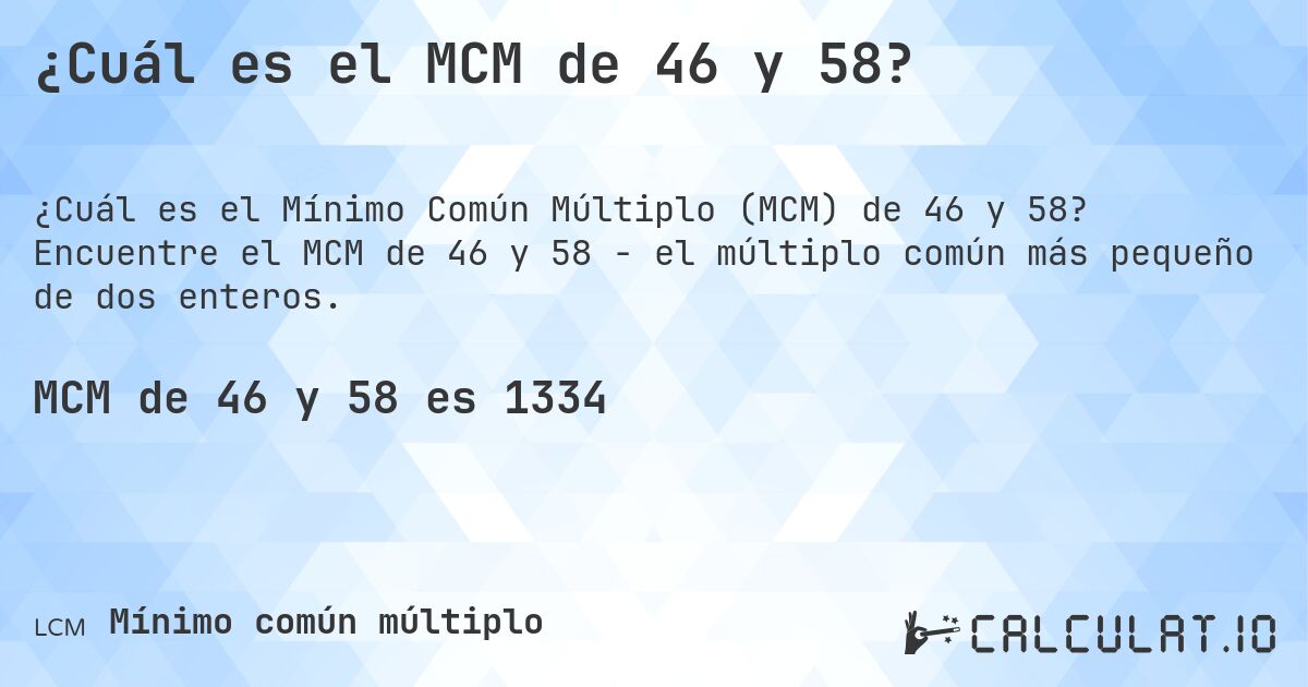 ¿Cuál es el MCM de 46 y 58?. Encuentre el MCM de 46 y 58 - el múltiplo común más pequeño de dos enteros.