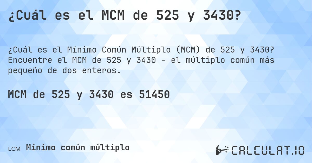 ¿Cuál es el MCM de 525 y 3430?. Encuentre el MCM de 525 y 3430 - el múltiplo común más pequeño de dos enteros.