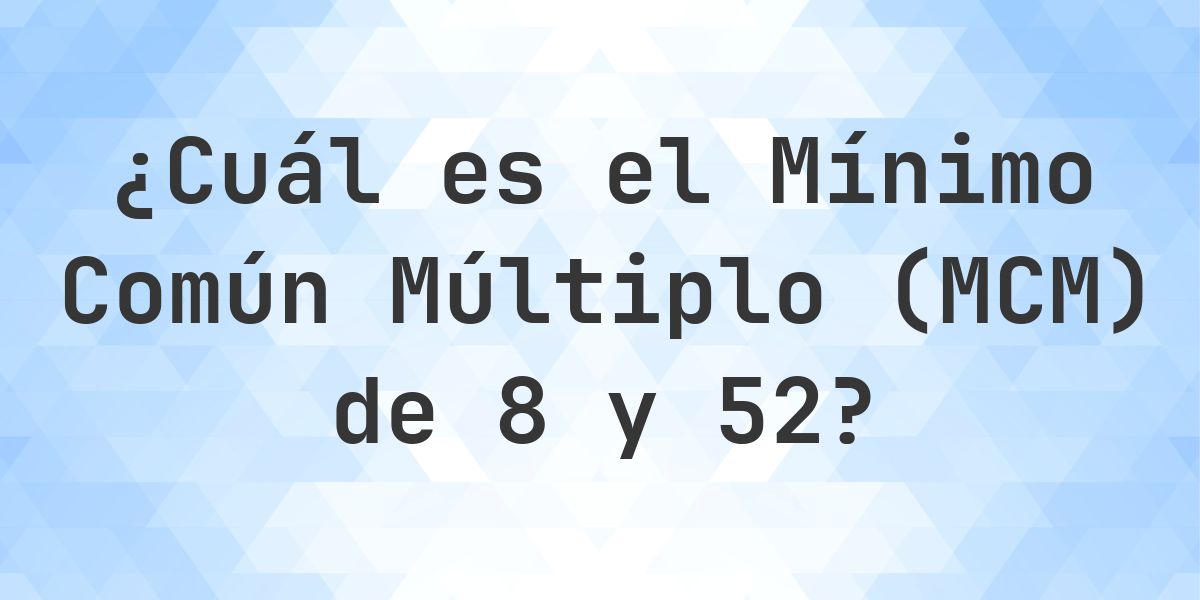 ¿Cuál es el MCM de 8 y 52? - Calculatio