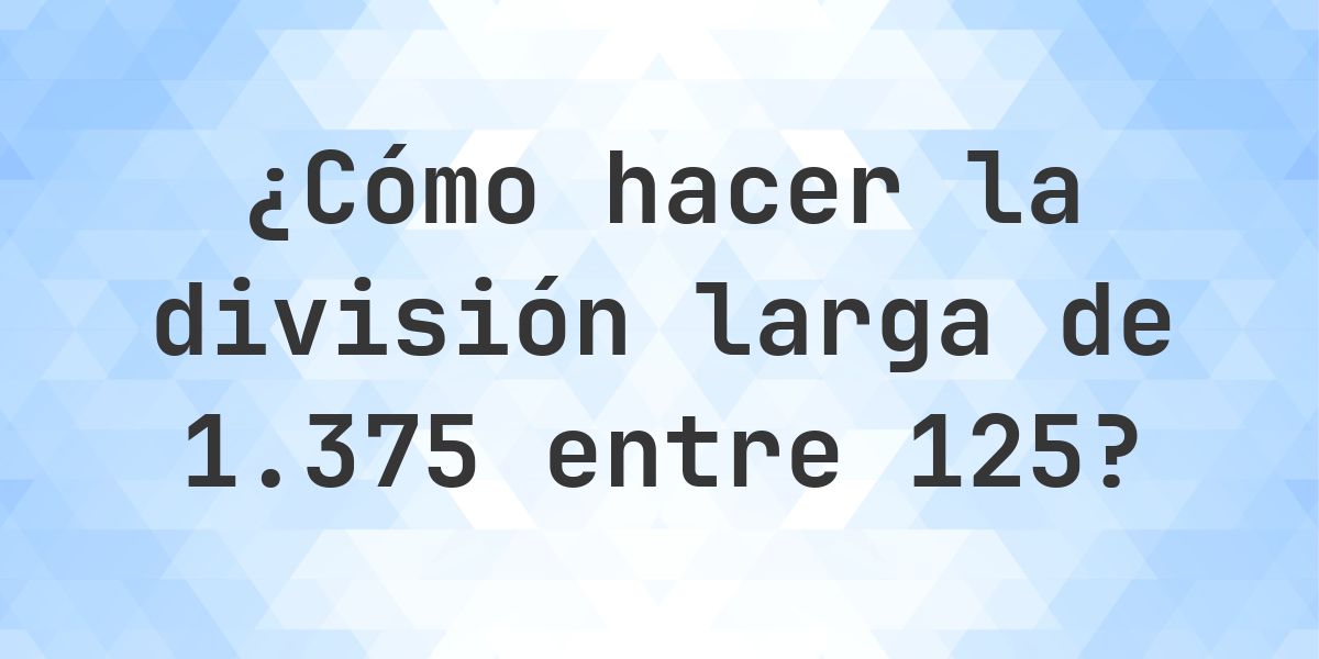 División larga 1375 ÷ 125 = 11 - solución paso a paso - Calculatio
