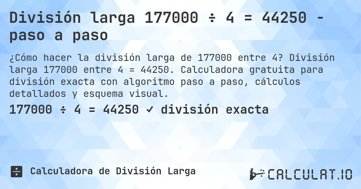 División larga 177000 ÷ 4 = 44250 - paso a paso. División larga 177000 entre 4 = 44250. Calculadora gratuita para división exacta con algoritmo paso a paso, cálculos detallados y esquema visual.