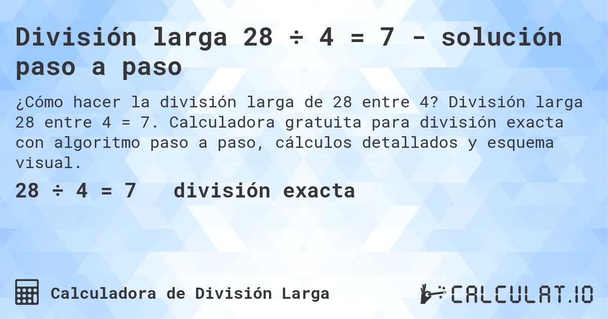 División larga 28 ÷ 4 = 7 - solución paso a paso. División larga 28 entre 4 = 7. Calculadora gratuita para división exacta con algoritmo paso a paso, cálculos detallados y esquema visual.