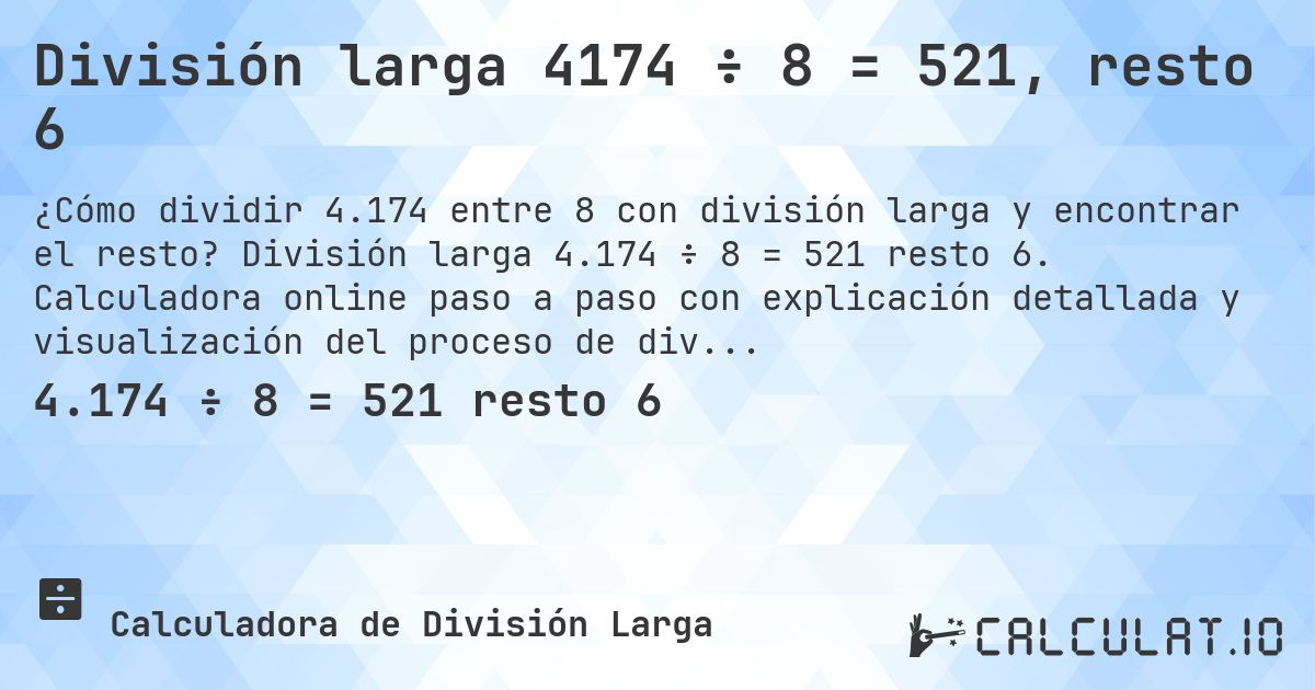 División larga 4174 ÷ 8 = 521, resto 6. División larga 4.174 ÷ 8 = 521 resto 6. Calculadora online paso a paso con explicación detallada y visualización del proceso de división con resto.