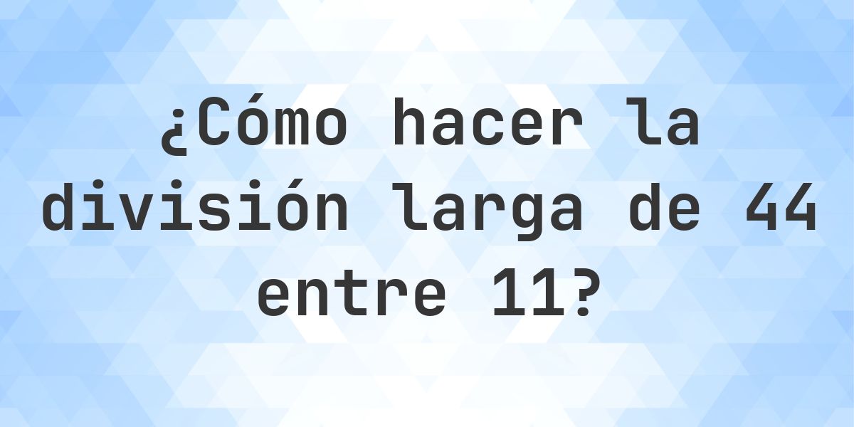 División larga 44 ÷ 11 = 4 - solución paso a paso - Calculatio