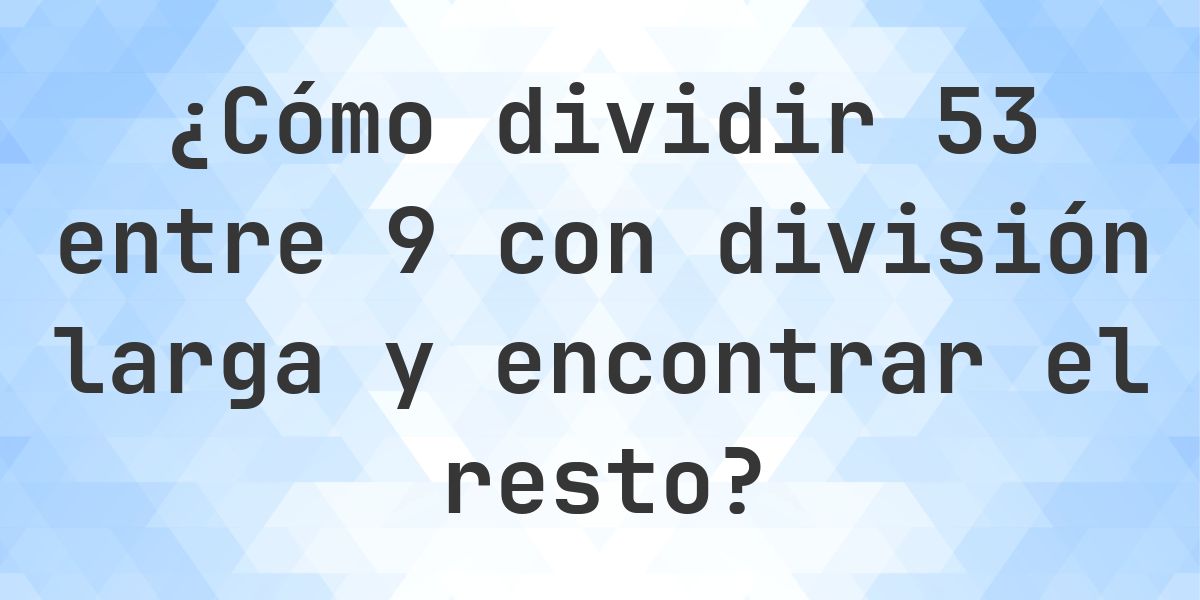 División larga 53 ÷ 9 con resto - calculadora online - Calculatio