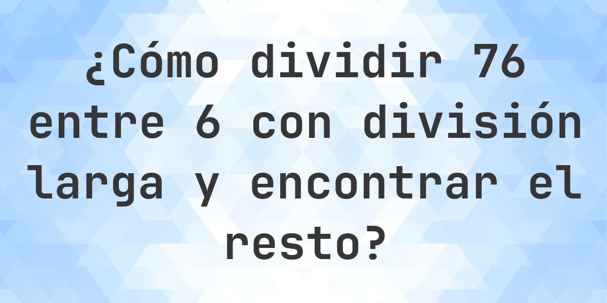 División larga 76 ÷ 6 = 12, resto 4 - Calculatio