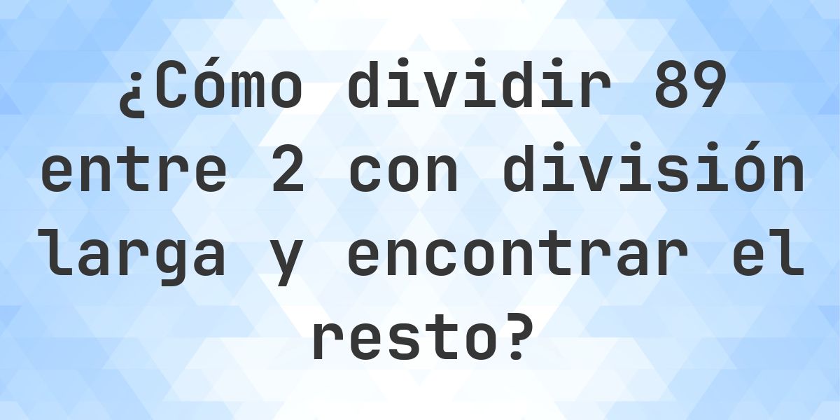 División larga 89 ÷ 2 con resto - calculadora online - Calculatio