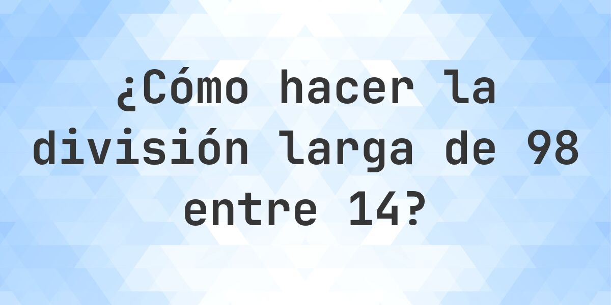 División larga 98 ÷ 14 = 7 - solución paso a paso - Calculatio