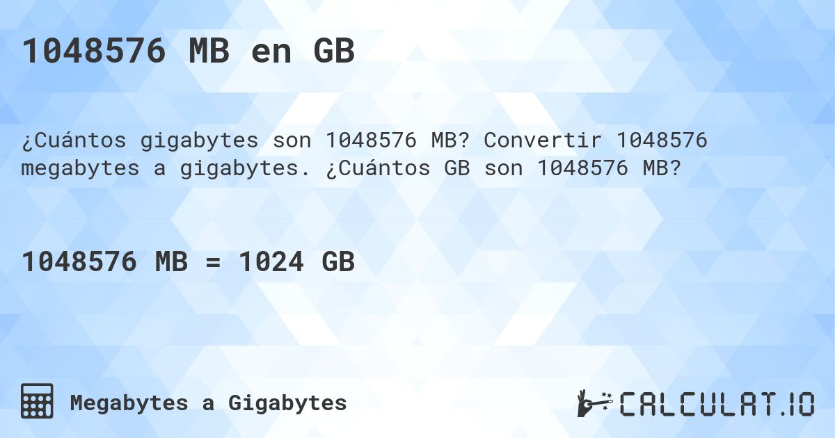 1048576 MB en GB. Convertir 1048576 megabytes a gigabytes. ¿Cuántos GB son 1048576 MB?