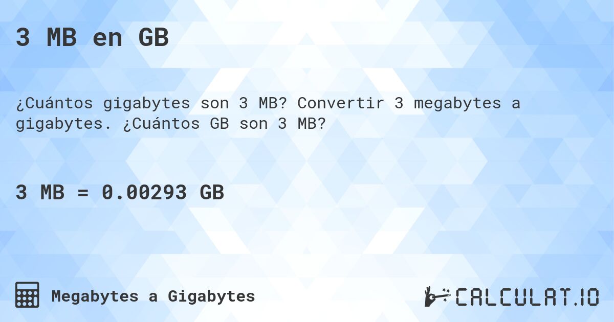 3 MB en GB. Convertir 3 megabytes a gigabytes. ¿Cuántos GB son 3 MB?
