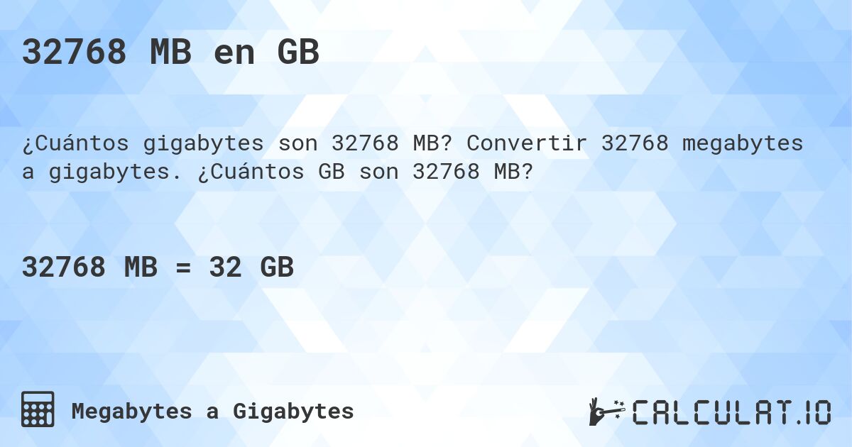 32768 MB en GB. Convertir 32768 megabytes a gigabytes. ¿Cuántos GB son 32768 MB?
