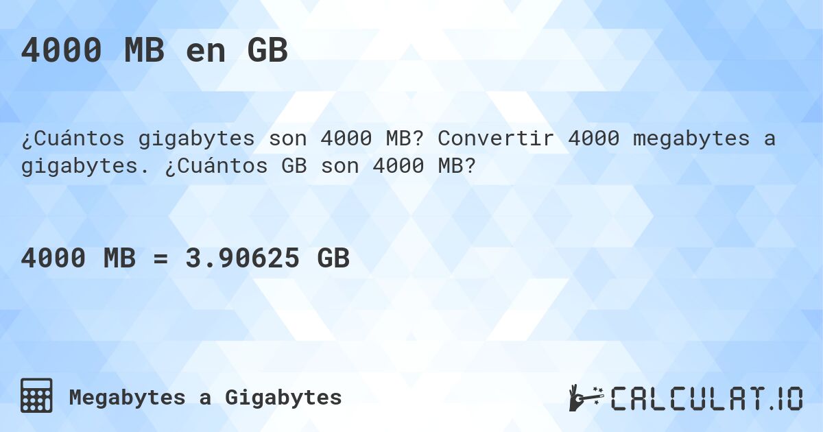 4000 MB en GB. Convertir 4000 megabytes a gigabytes. ¿Cuántos GB son 4000 MB?