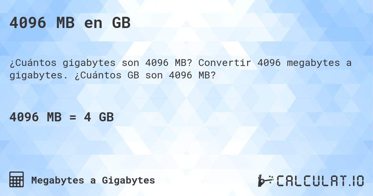 4096 MB en GB. Convertir 4096 megabytes a gigabytes. ¿Cuántos GB son 4096 MB?