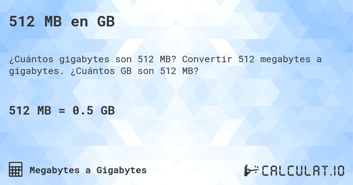 512 MB en GB. Convertir 512 megabytes a gigabytes. ¿Cuántos GB son 512 MB?