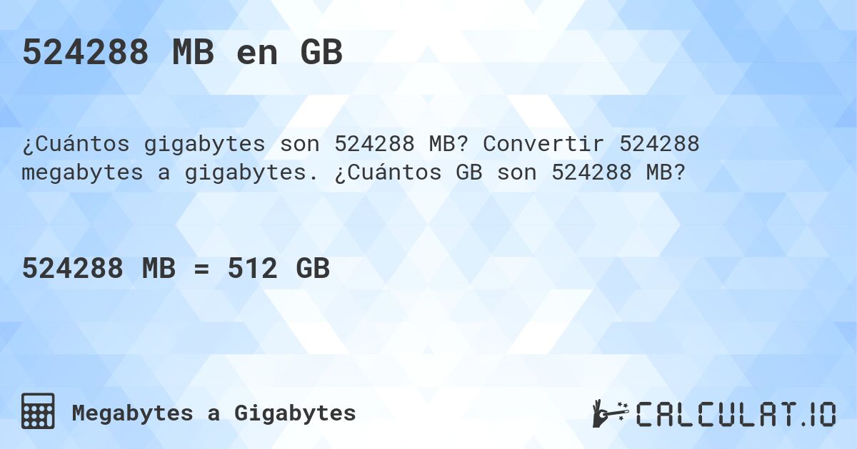 524288 MB en GB. Convertir 524288 megabytes a gigabytes. ¿Cuántos GB son 524288 MB?