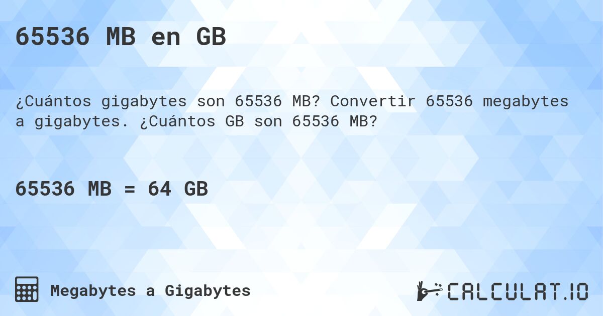 65536 MB en GB. Convertir 65536 megabytes a gigabytes. ¿Cuántos GB son 65536 MB?
