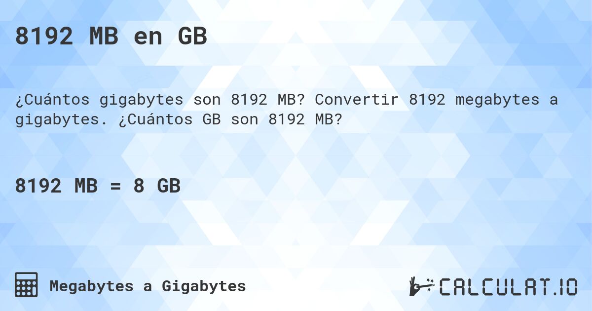 8192 MB en GB. Convertir 8192 megabytes a gigabytes. ¿Cuántos GB son 8192 MB?