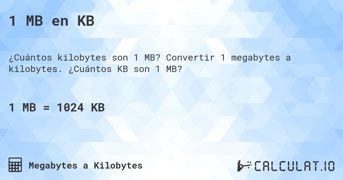 1 MB en KB. Convertir 1 megabytes a kilobytes. ¿Cuántos KB son 1 MB?