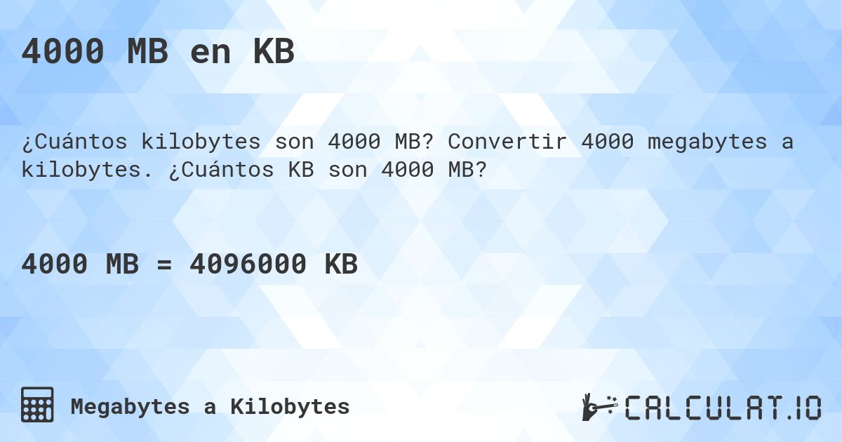 4000 MB en KB. Convertir 4000 megabytes a kilobytes. ¿Cuántos KB son 4000 MB?