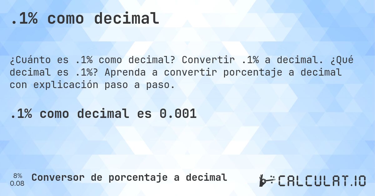 .1% como decimal. Convertir .1% a decimal. ¿Qué decimal es .1%? Aprenda a convertir porcentaje a decimal con explicación paso a paso.