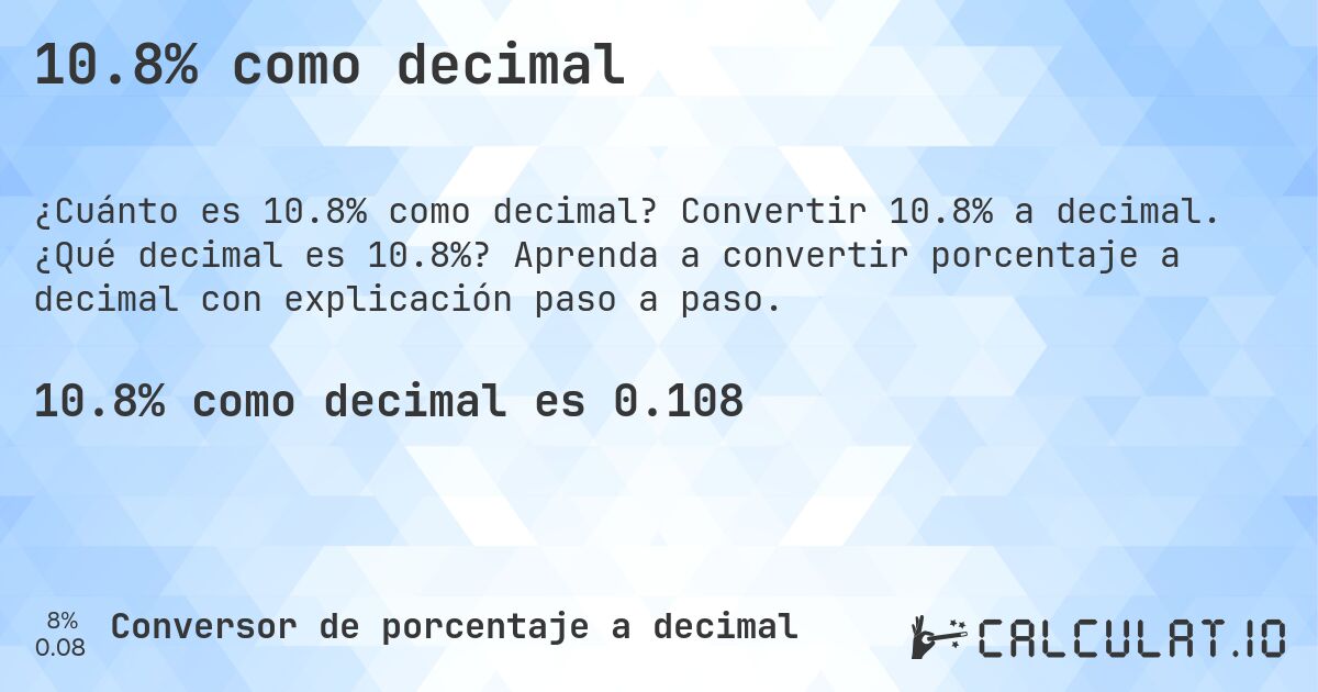 10.8% como decimal. Convertir 10.8% a decimal. ¿Qué decimal es 10.8%? Aprenda a convertir porcentaje a decimal con explicación paso a paso.