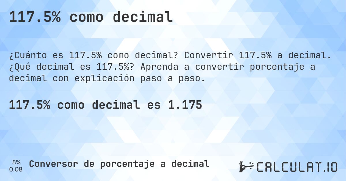 117.5% como decimal. Convertir 117.5% a decimal. ¿Qué decimal es 117.5%? Aprenda a convertir porcentaje a decimal con explicación paso a paso.