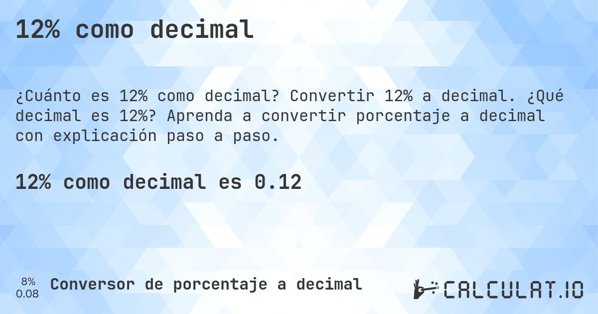 12% como decimal. Convertir 12% a decimal. ¿Qué decimal es 12%? Aprenda a convertir porcentaje a decimal con explicación paso a paso.