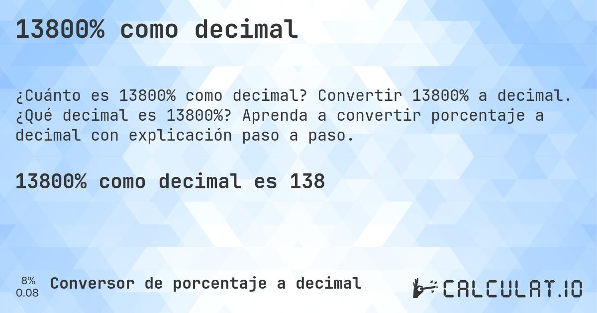 13800% como decimal. Convertir 13800% a decimal. ¿Qué decimal es 13800%? Aprenda a convertir porcentaje a decimal con explicación paso a paso.