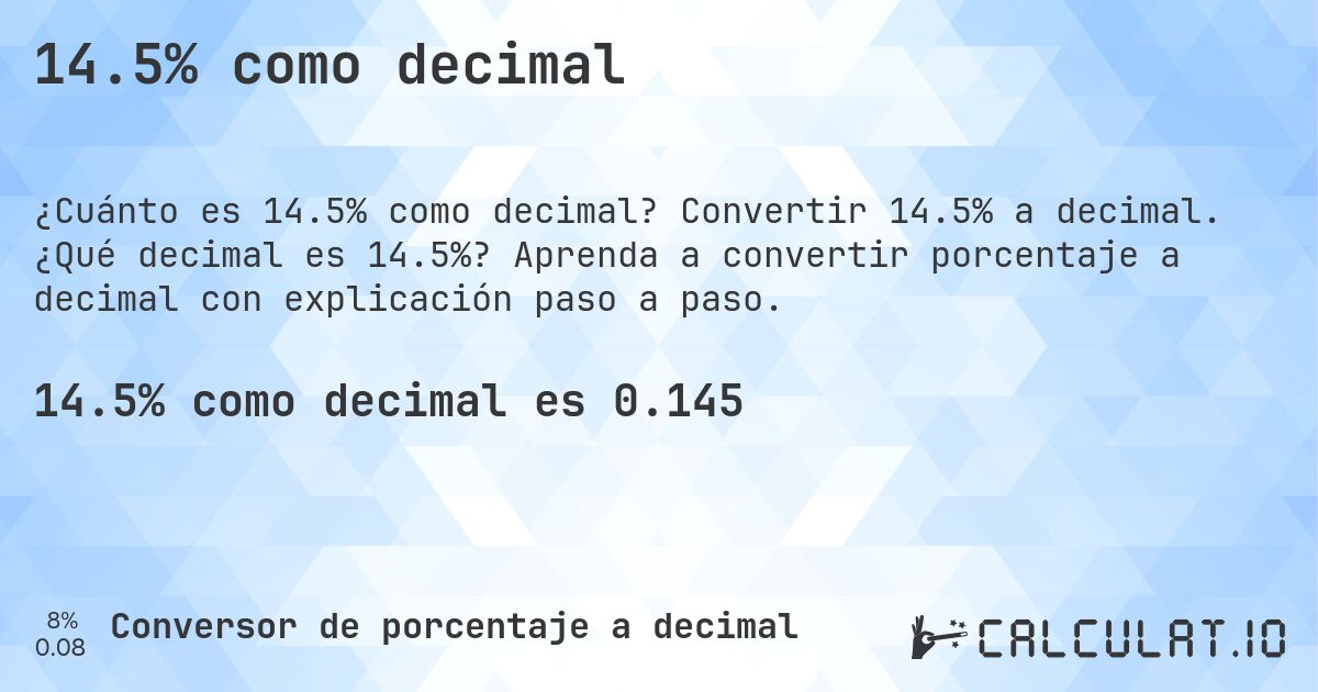 14.5% como decimal. Convertir 14.5% a decimal. ¿Qué decimal es 14.5%? Aprenda a convertir porcentaje a decimal con explicación paso a paso.