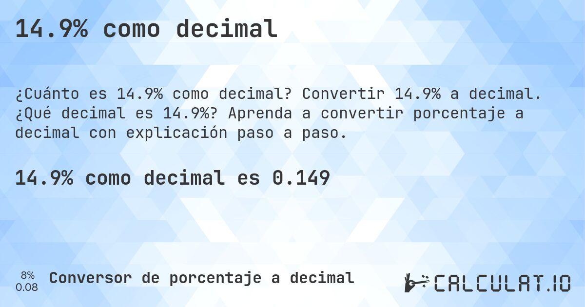 14.9% como decimal. Convertir 14.9% a decimal. ¿Qué decimal es 14.9%? Aprenda a convertir porcentaje a decimal con explicación paso a paso.