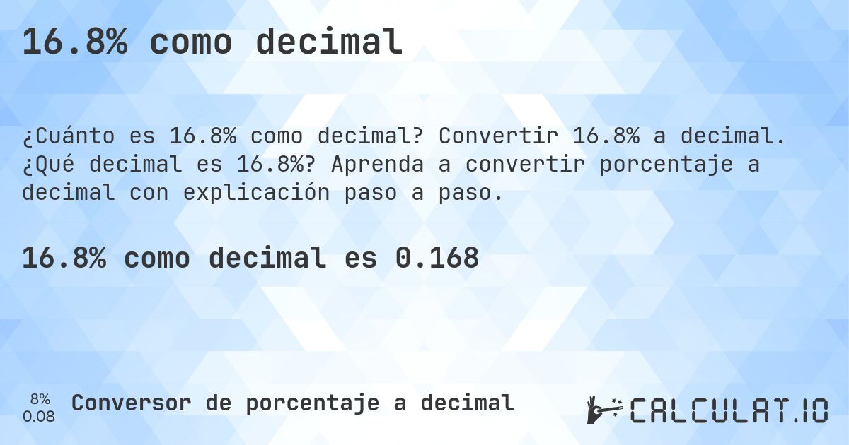 16.8% como decimal. Convertir 16.8% a decimal. ¿Qué decimal es 16.8%? Aprenda a convertir porcentaje a decimal con explicación paso a paso.