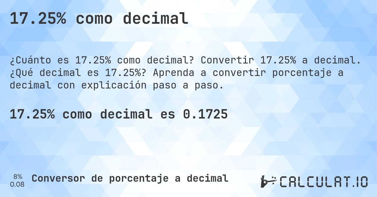17.25% como decimal. Convertir 17.25% a decimal. ¿Qué decimal es 17.25%? Aprenda a convertir porcentaje a decimal con explicación paso a paso.