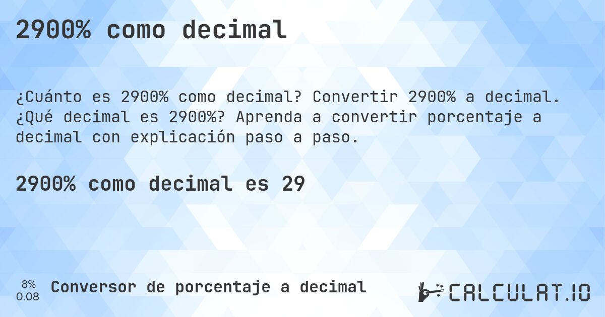 2900% como decimal. Convertir 2900% a decimal. ¿Qué decimal es 2900%? Aprenda a convertir porcentaje a decimal con explicación paso a paso.