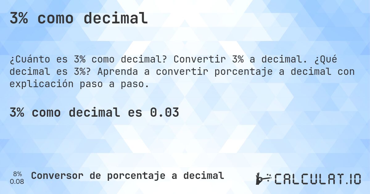 3% como decimal. Convertir 3% a decimal. ¿Qué decimal es 3%? Aprenda a convertir porcentaje a decimal con explicación paso a paso.