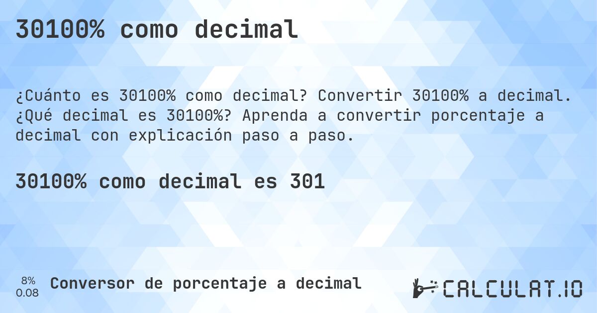 30100% como decimal. Convertir 30100% a decimal. ¿Qué decimal es 30100%? Aprenda a convertir porcentaje a decimal con explicación paso a paso.