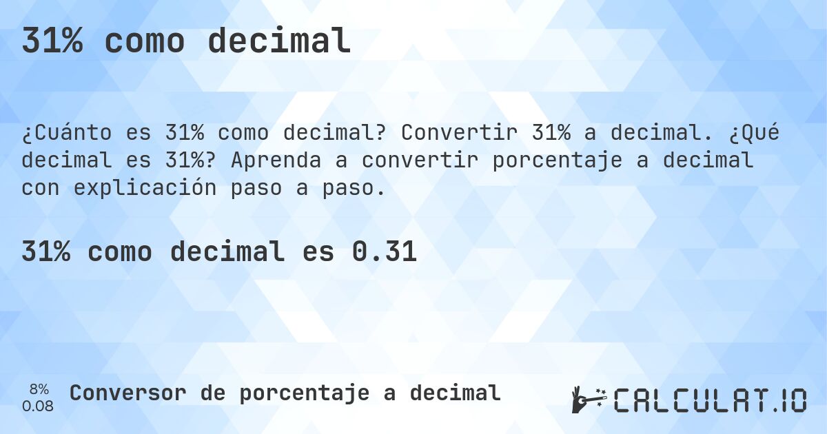 31% como decimal. Convertir 31% a decimal. ¿Qué decimal es 31%? Aprenda a convertir porcentaje a decimal con explicación paso a paso.