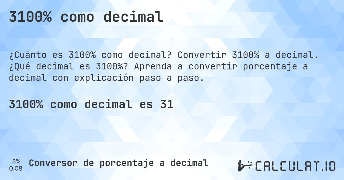 3100% como decimal. Convertir 3100% a decimal. ¿Qué decimal es 3100%? Aprenda a convertir porcentaje a decimal con explicación paso a paso.