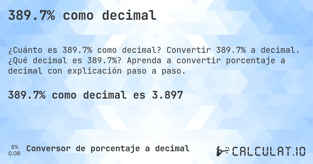 389.7% como decimal. Convertir 389.7% a decimal. ¿Qué decimal es 389.7%? Aprenda a convertir porcentaje a decimal con explicación paso a paso.