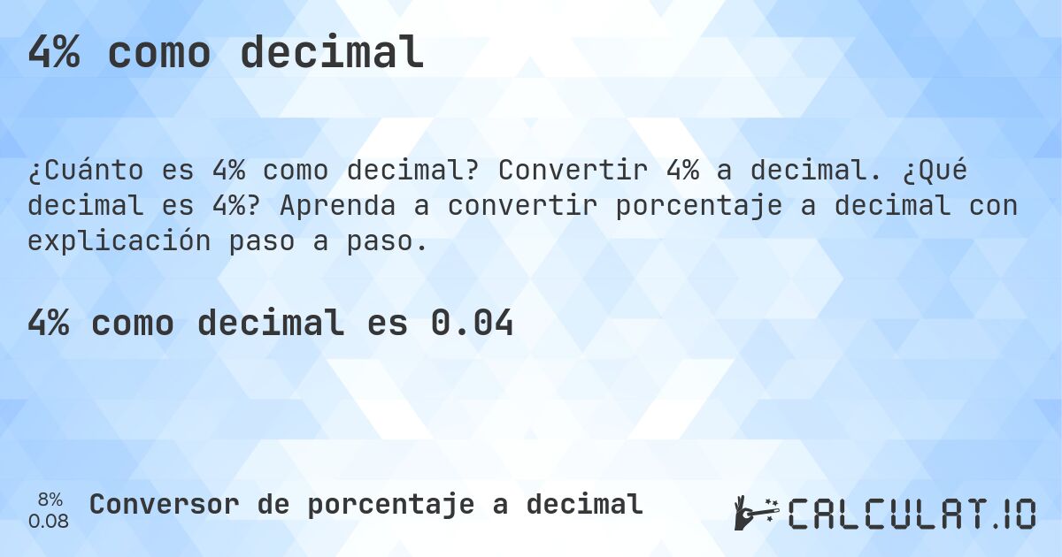 4% como decimal. Convertir 4% a decimal. ¿Qué decimal es 4%? Aprenda a convertir porcentaje a decimal con explicación paso a paso.