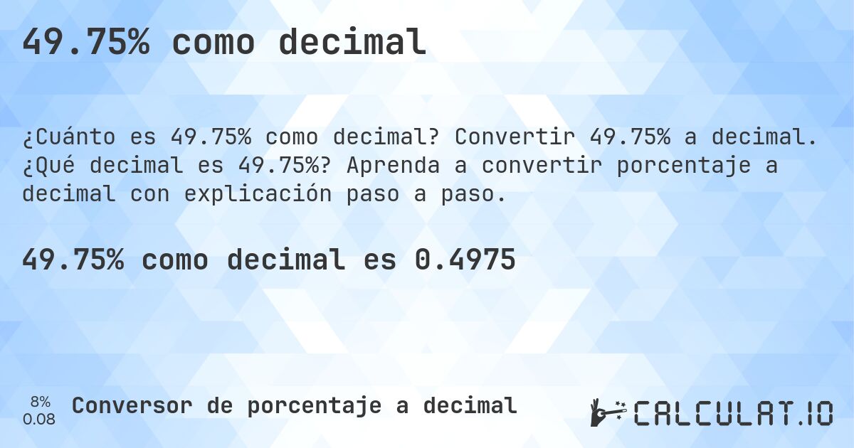 49.75% como decimal. Convertir 49.75% a decimal. ¿Qué decimal es 49.75%? Aprenda a convertir porcentaje a decimal con explicación paso a paso.